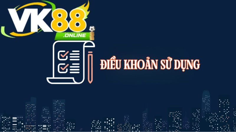 Giới thiệu chung về điều khoản sử dụng VK88