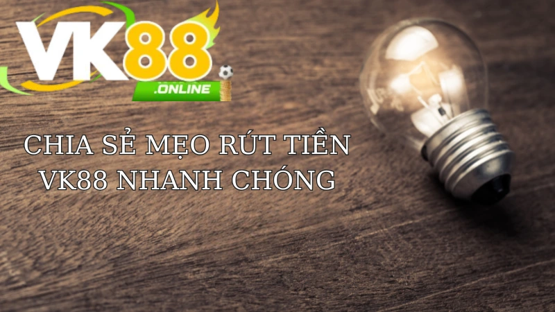 Các mẹo rút tiền hiệu quả nhất tại VK88